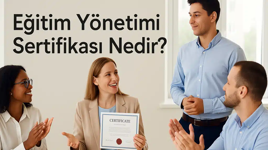 Eğitim Yönetimi Sertifikası Nedir?